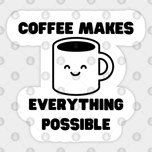 Coffee Makes Everything Possible. Funny Coffee Lover Gift Sticker by That Cheeky Tee